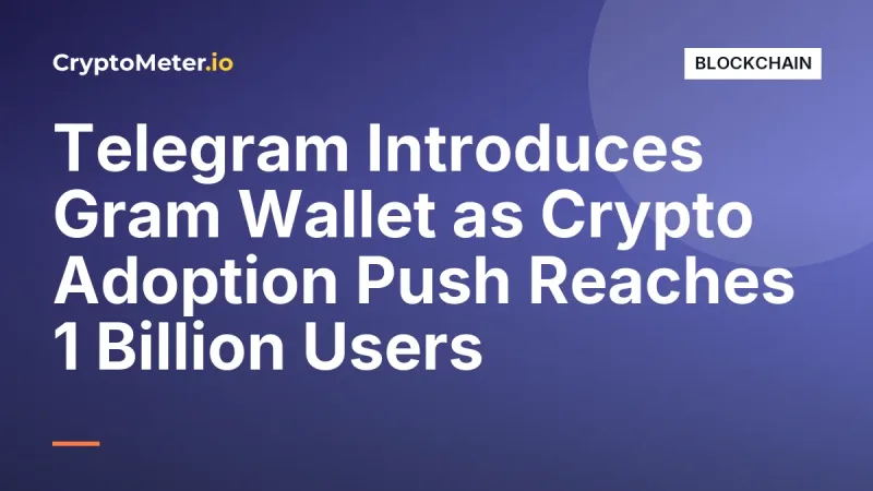 Telegram Introduces Gram Wallet as Crypto Adoption Push Reaches 1 Billion Users